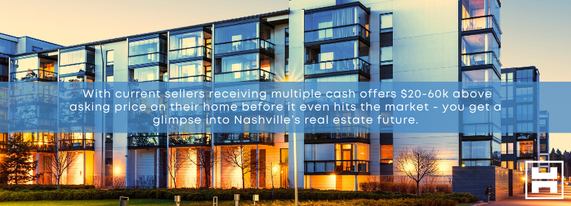 With current sellers receiving multiple cash offers $20-60k above asking price on their home before it even hits the market - you get a glimpse into Nashville’s real estate future.