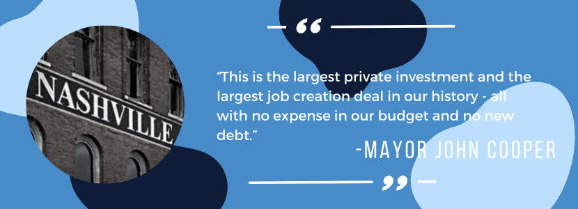 "This is the largest private investment and the largest job creation deal in our history - all with no expense in our budget and no new debt." - Mayor John Cooper